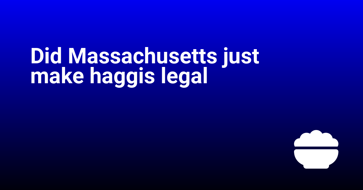 Did Massachusetts just make haggis legal