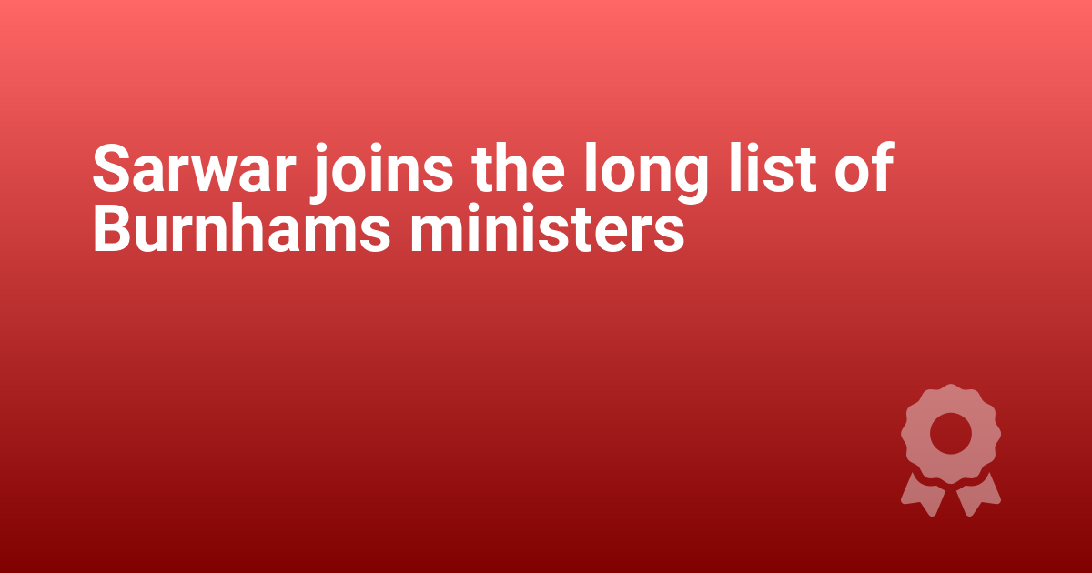 Sarwar joins the long list of Burnhams ministers