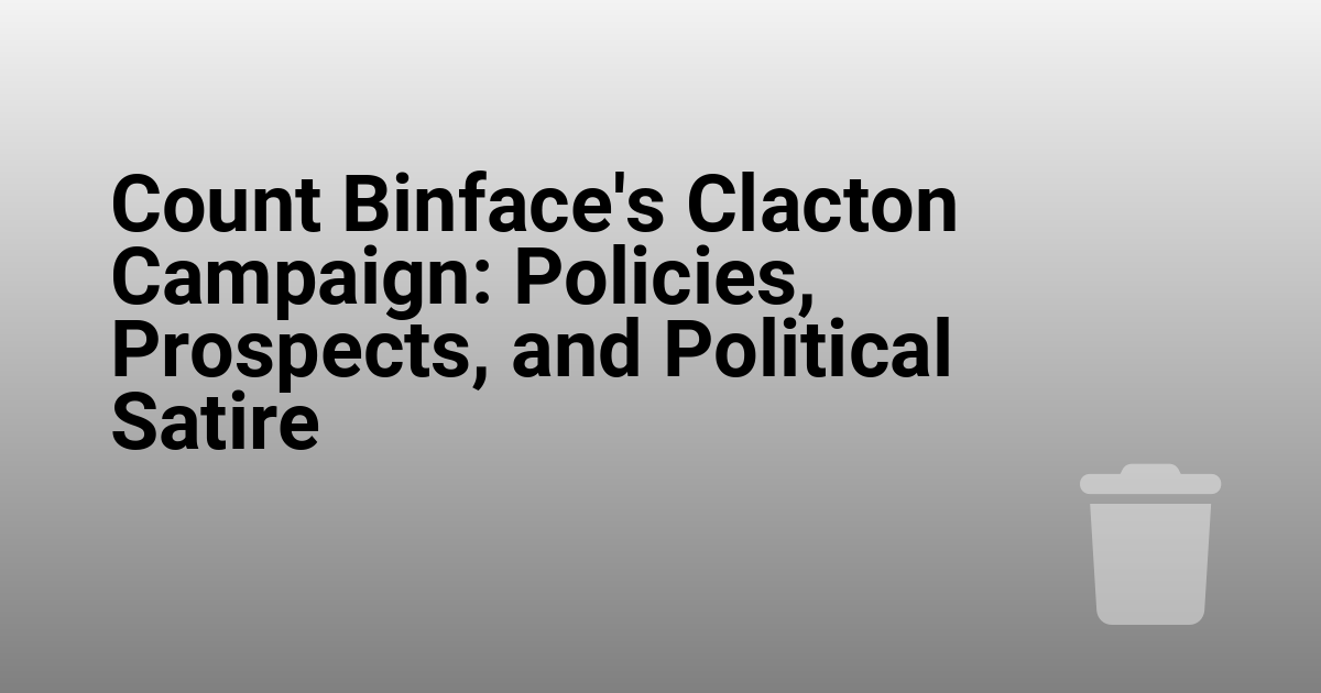 Count Binface's Clacton Campaign: Policies, Prospects, and Political Satire